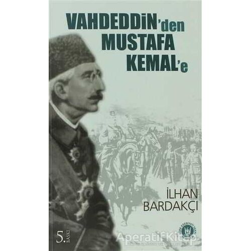 Vahdeddin’den Mustafa Kemal’e - İlhan Bardakçı - Tedev Yayınları