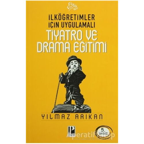 İlköğretimler Için Uygulamalı Tiyatro ve Drama Eğitimi - Yılmaz Arıkan - Pozitif Yayınları