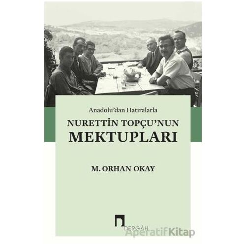 Anadolu’dan Hatıralarla Nurettin Topçu’nun Mektupları - M. Orhan Okay - Dergah Yayınları