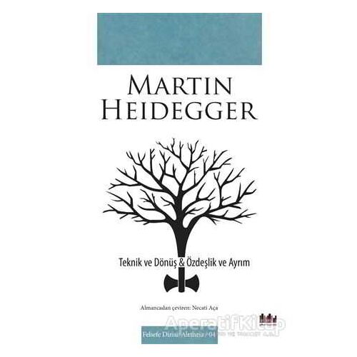 Teknik ve Dönüş - Özdeşlik ve Ayrım - Martin Heidegger - Pharmakon Kitap
