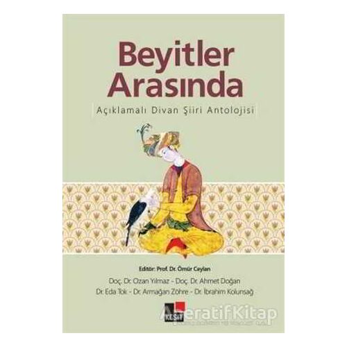 Beyitler Arasında Açıklamalı Divan Şiiri Antolojisi - Ozan Yılmaz - Kesit Yayınları