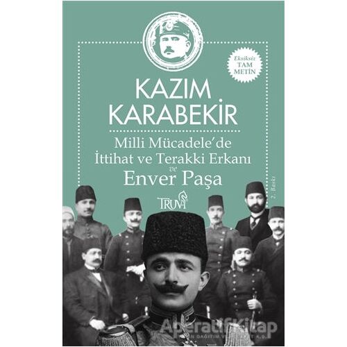 Milli Mücadele’de İttihat ve Terakki Erkanı ve Enver Paşa - Kazım Karabekir - Truva Yayınları