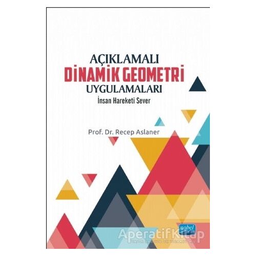 Açıklamalı Dinamik Geometri Uygulamaları - Recep Aslaner - Nobel Akademik Yayıncılık