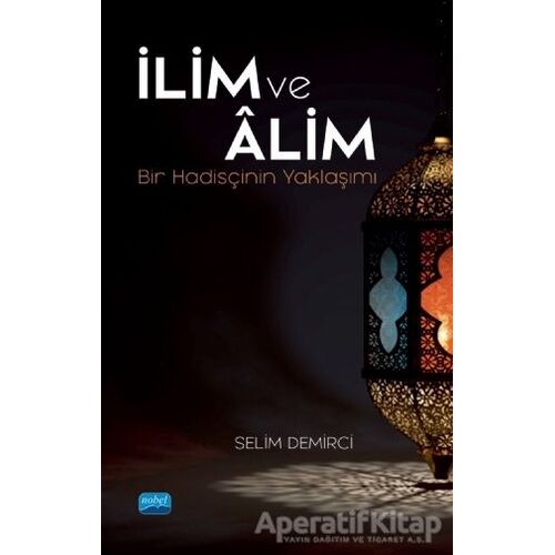 İlim ve Alim - Selim Demirci - Nobel Akademik Yayıncılık