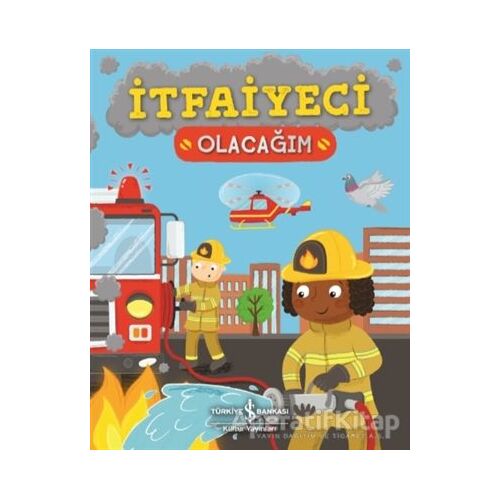 İtfaiyeci Olacağım - Catherine Ard - İş Bankası Kültür Yayınları