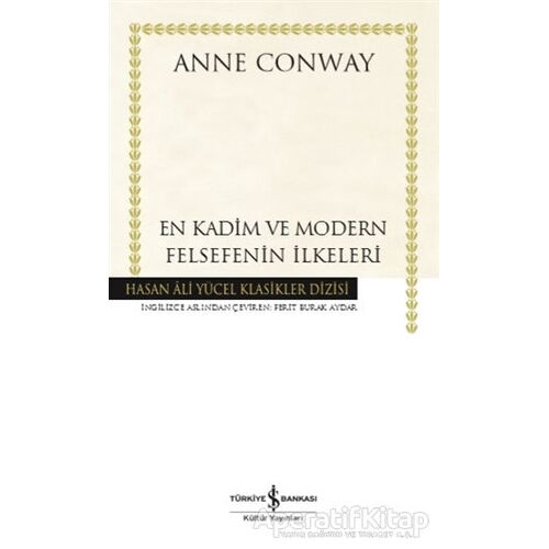 En Kadim ve Modern Felsefenin İlkeleri - Anne Conway - İş Bankası Kültür Yayınları