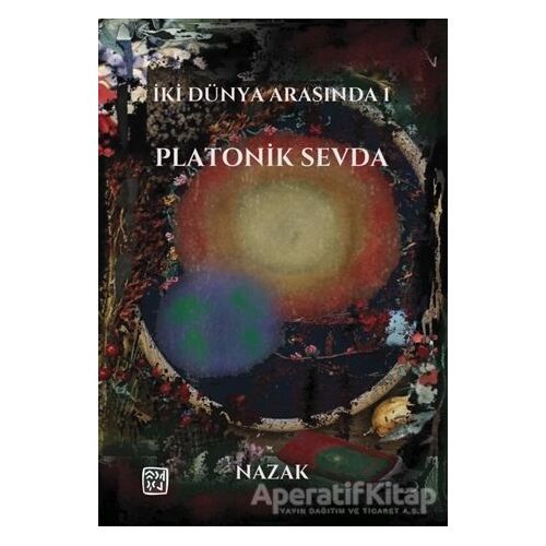 İki Dünya Arasında 1 Platonik Sevda - Nazak - Kutlu Yayınevi