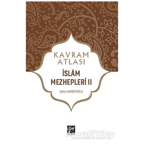 İslam Mezhepleri 2 - Kavram Atlası - Şahin Ahmetoğlu - Gazi Kitabevi