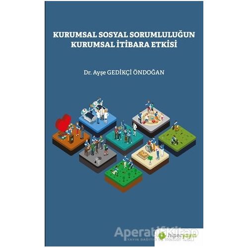 Kurumsal Sosyal Sorumluluğun Kurumsal İtibara Etkisi - Ayşe Gedikçi Öndoğan - Hiperlink Yayınları