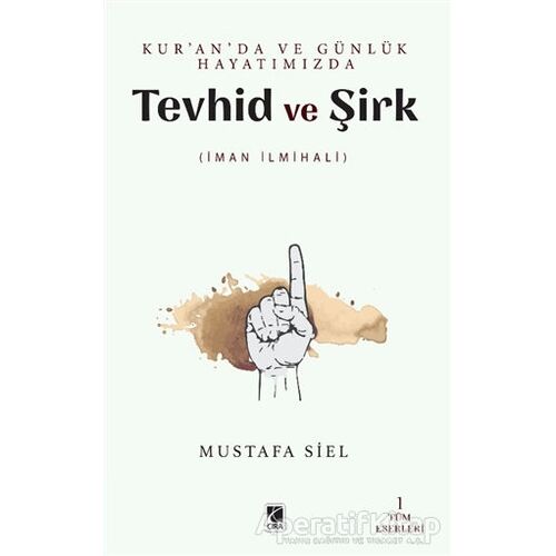Tevhid ve Şirk - Kuranda ve Günlük Hayatımızda - Mustafa Siel - Çıra Yayınları