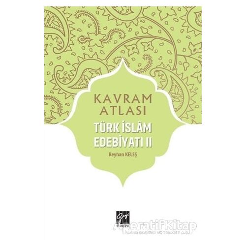 Türk İslam Edebiyatı 2 - Kavram Atlası - Reyhan Keleş - Gazi Kitabevi
