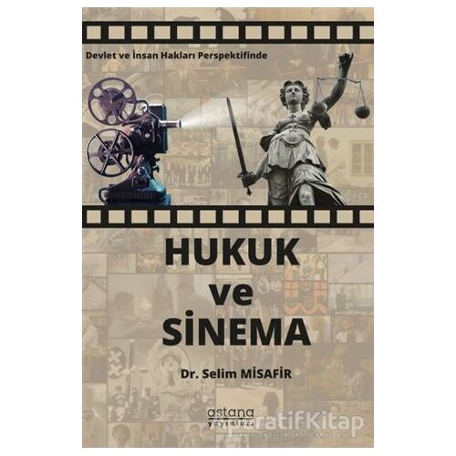 Devlet ve İnsan Hakları Perspektifinde Hukuk ve Sinema - Selim Misafir - Astana Yayınları