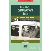 Bir Eski Cumhuriyet İçin Ali Sirmen Anlatıyor - Kolektif - İmge Kitabevi Yayınları