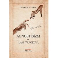 Agnostisizm Ve İlahi Tragedya - Diamond Tema - Mitra Yayınları