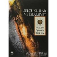 Selçuklular ve İslamiyet - Osman Turan - Ötüken Neşriyat