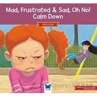 Mad, Frustrated, Sad, Oh No! Calm Down - Jennifer Moore-Mallinos - Mavi Kelebek Yayınları