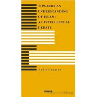 Towards an Understanding of Islam An Intellectual Debate - Kadir Canatan - Mana Yayınları