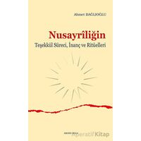 Nusayriliğin Teşekkül Süreci, İnanç ve Ritüelleri - Ahmet Bağlıoğlu - Ankara Okulu Yayınları