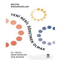 Yeni Nesil Öğretmen Olmak - Metin Özdamarlar - Timaş Yayınları