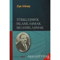 Türkleşmek İslamlaşmak Muasırlaşmak - Ziya Gökalp - Akçağ Yayınları