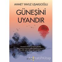 Güneşini Uyandır - Ahmet Yavuz Uşaklıoğlu - Yakamoz Yayınevi