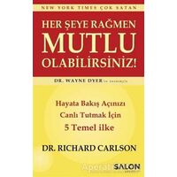 Her Şeye Rağmen Mutlu Olabilirsiniz! - Richard Carlson - Salon Yayınları