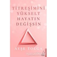 Titreşimini Yükselt Hayatın Değişsin - Ayşe Tolga - Destek Yayınları
