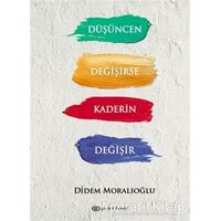 Düşüncen Değişirse Kaderin Değişir - Didem Moralıoğlu - Epsilon Yayınevi