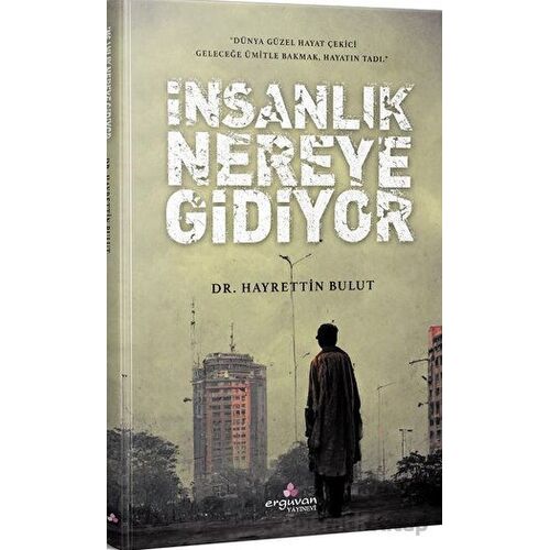 İnsanlık Nereye Gidiyor - Hayreddin Bulut - Erguvan Yayınevi