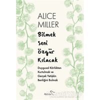 Bilmek Seni Özgür Kılacak - Alice Miller - Paloma Yayınevi