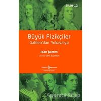 Büyük Fizikçiler - Ioan James - İş Bankası Kültür Yayınları