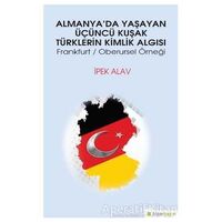 Almanya’da Yaşayan Üçüncü Kuşak Türklerin Kimlik Algısı - İpek Alav - Hiperlink Yayınları