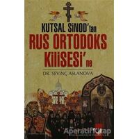 Kutsal Sinodtan Rus Ortadoks Kilisesine - Sevinç Aslanova - IQ Kültür Sanat Yayıncılık