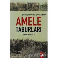 Birinci Dünya Savaşında Amele Taburları - Cengiz Mutlu - IQ Kültür Sanat Yayıncılık