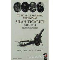 Türkiye İle Almanya Arasındaki Silah Ticareti 1871 - 1914 - Fahri Türk - IQ Kültür Sanat Yayıncılık