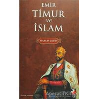 Emir Timur ve İslam - Harun Çetin - IQ Kültür Sanat Yayıncılık