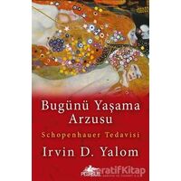 Bugünü Yaşama Arzusu - Irvin D. Yalom - Pegasus Yayınları