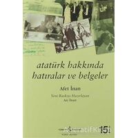 Atatürk Hakkında Hatıralar ve Belgeler - Ayşe Afet İnan - İş Bankası Kültür Yayınları