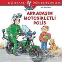 Dünyayı Öğreniyorum - Arkadaşım Motosikletli Polis - Ralf Butschkow - İş Bankası Kültür Yayınları