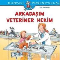 Arkadaşım Veteriner Hekim -Dünyayı Öğreniyorum - Ralf Butschkow - İş Bankası Kültür Yayınları