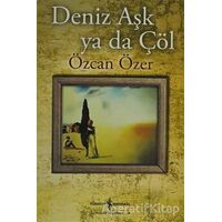 Deniz Aşk ya da Çöl - Özcan Özer - İş Bankası Kültür Yayınları