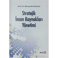 Stratejik İnsan Kaynakları Yönetimi - Bünyamin Akdemir - Beta Yayınevi