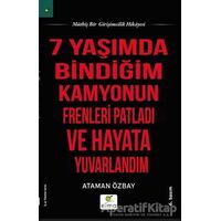 Yedi Yaşımda Bindiğim Kamyonun Frenleri Patladı ve Hayata Yuvarlandım - Ataman Özbay - ELMA Yayınevi