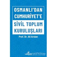 Osmanlı’dan Cumhuriyet’e Sivil Toplum Kuruluşları - Ali Arslan - İskenderiye Yayınları