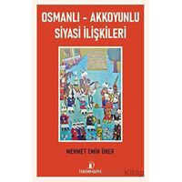 Osmanlı - Akkoyunlu Siyasi İlişkileri - Mehmet Emin Üner - İskenderiye Yayınları
