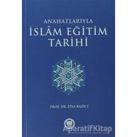 Anahatlarıyla İslam Eğitim Tarihi - Ziya Kazıcı - Marmara Üniversitesi İlahiyat Fakültesi Vakfı