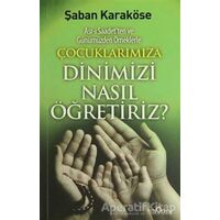 Çocuklarımıza Dinimizi Nasıl Öğretiriz - Şaban Karaköse - Yediveren Yayınları