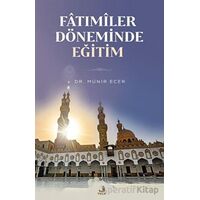 Fatımiler Döneminde Eğitim - Münir Ecer - Fecr Yayınları