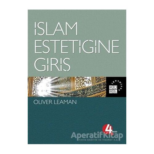İslam Estetiğine Giriş - Oliver Leaman - Küre Yayınları
