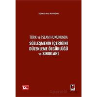 Türk ve İslam Hukukunda Sözleşmenin İçeriğini Düzenleme Özgürlüğü ve Sınırları